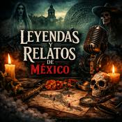 Podcast Leyendas y Relatos De México