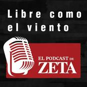 Podcast Libre como el viento, El Podcast de ZETA