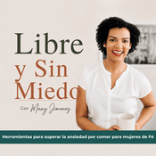 Podcast LIBRE Y SIN MIEDO PODCAST, Ansiedad por comer, bajar de peso, mentalidad, crecimiento espiritual, fe