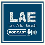 Podcast Life After Enough