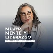 Podcast Mujer Mente y Liderazgo Con Ana Lucía Bobadilla