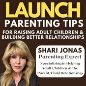 Podcast LAUNCH: Parenting Tips for Raising Adult Children & Building Better Relationships