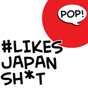 Podcast #LikesJapanShit