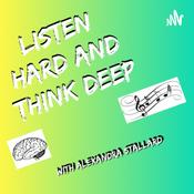 Podcast Listen Hard and Think Deep