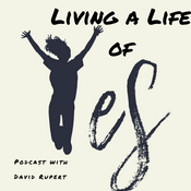 Podcast Living a Life of Yes With David Rupert