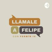 Podcast Llámale a Felipe