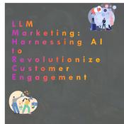 Podcast LLM Marketing: Harnessing AI to Revolutionize Customer Engagement