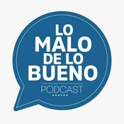 Podcast Lo Bueno De Lo Malo