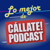 Podcast Lo Mejor De Cállate! Podcast