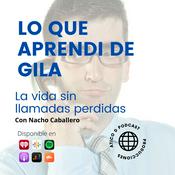 Podcast LO QUE APRENDI DE GILA.