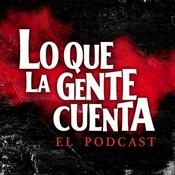 Podcast Lo Que La Gente Cuenta: El Podcast