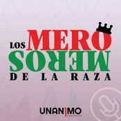 Podcast Los Mero Meros de la Raza - Unanimo Deportes