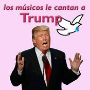 Podcast Los Músicos le cantan a Trump