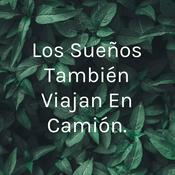 Podcast Los Sueños También Viajan En Camión.