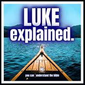 Podcast Luke Explained: A Bible Study