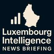 Podcast Luxembourg Intelligence News Briefing