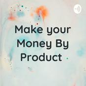 Podcast Make your Money By Product