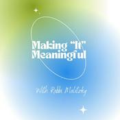 Podcast Making "It" Meaningful with Rabbi Malitzky