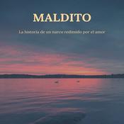 Podcast MALDITO. Un narco redimido por el amor.