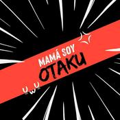 Podcast Mamá soy Otaku