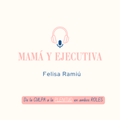 Podcast Mamá y Ejecutiva