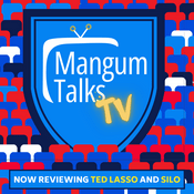 Podcast Mangum Talks TV: Now reviewing TED LASSO and SILO