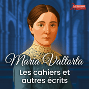 Podcast Maria Valtorta - Les cahiers et autres écrits