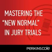 Podcast Mastering the “New Normal” in Jury Trial