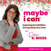 Podcast Maybe I Can® with Debbie Weiss