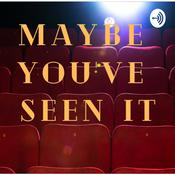 Podcast Maybe You've Seen It, Maybe You Haven't
