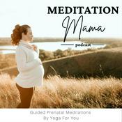 Podcast Meditation Mama | Guided Meditations for Pregnancy, Labor & Postpartum