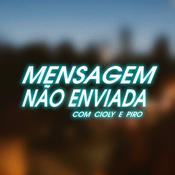 Podcast Mensagem não Enviada, com Cioly e Piro