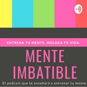 Podcast Mente Imbatible ⭐️ Entrena tu Mente. Moldea tu Vida.