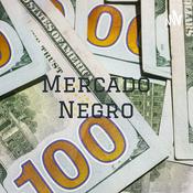 Podcast Mercado Negro: Impacto En La Economía Mexicana