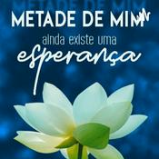 Podcast Metade de Mim, Ainda Existe Uma Esperança