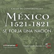 Podcast México 1521-1821. Se forja una nación