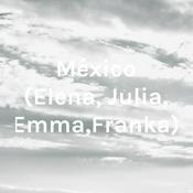 Podcast México (Elena, Julia, Emma,Franka)