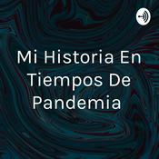 Podcast Mi Historia En Tiempos De Pandemia