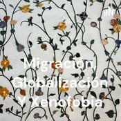 Podcast Migración, Globalización Y Xenofobia