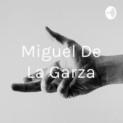 Podcast Miguel De La Garza