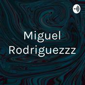 Podcast Miguel Rodriguezzz