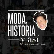 Podcast Moda, Historia y así con Manu Styling