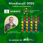 Podcast Mondiacult 2022. Conferencias Chapultepec.
