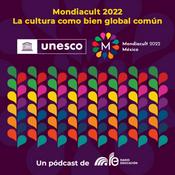 Podcast Mondiacult 2022. La cultura como bien global común