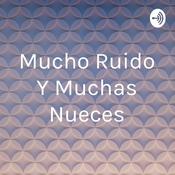 Podcast Mucho Ruido Y Muchas Nueces