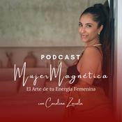 Podcast Mujer Magnética: El Arte de tu Energía Femenina