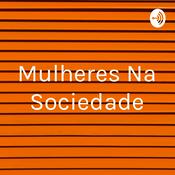 Podcast Mulheres Na Sociedade