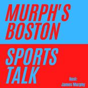 Podcast Murph's Boston Sports Talk