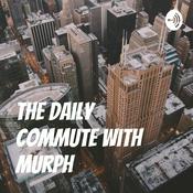 Podcast Murph’s Commute!