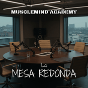 Podcast MuscleMind Academy, La Mesa Redonda